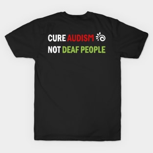 Cure Audism Not Deaf People T-Shirt